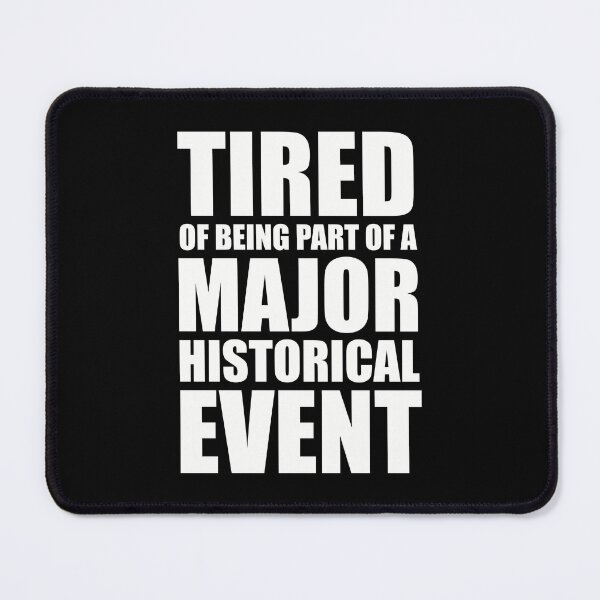 Item preview, Tired Of Being Part Of A Major Historical Event designed and sold by Cat Lady Designs.