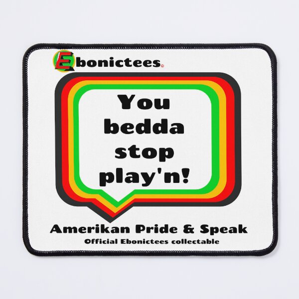 Item preview, You bedda stop play'n! Ebonictees ebonic phrase. designed and sold by Ebonictees.