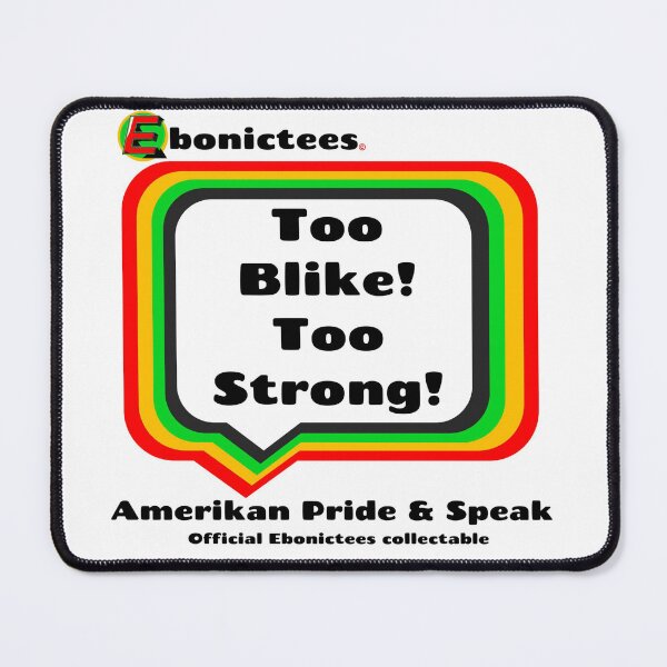 Item preview, Too Blike! Too Stong! Ebonictees ebonic phrase. designed and sold by Ebonictees.
