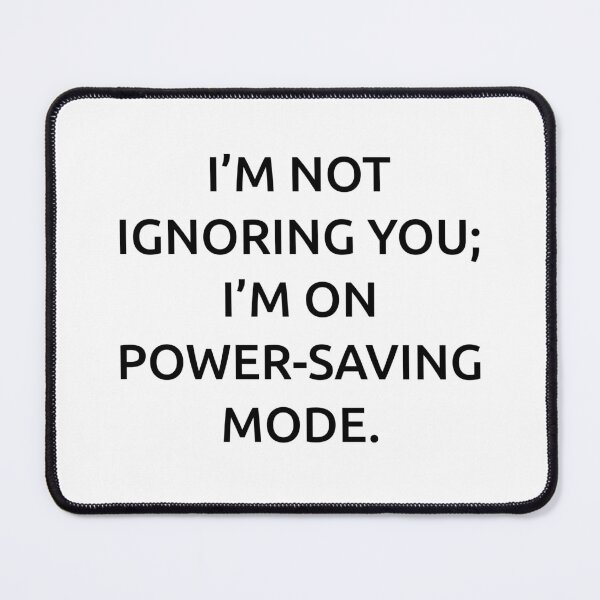 Item preview, I’m not ignoring you; I’m on power-saving mode. designed and sold by IMCDT.
