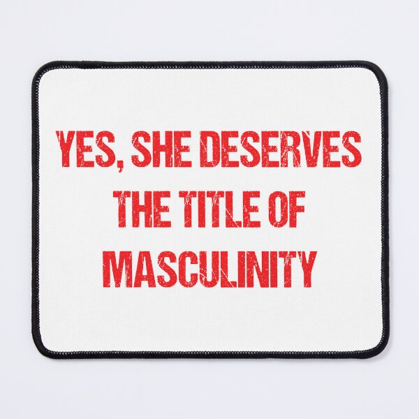 Item preview, YES, SHE DESERVES THE TITLE OF MASCULINITY designed and sold by Aiyinyangart.