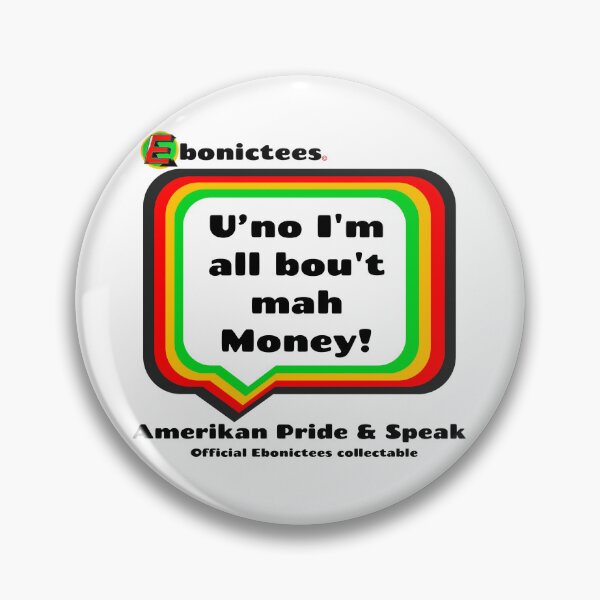 Item preview, U'no I'm all bou't mah Money! Ebonictees ebonic phrase. designed and sold by Ebonictees.