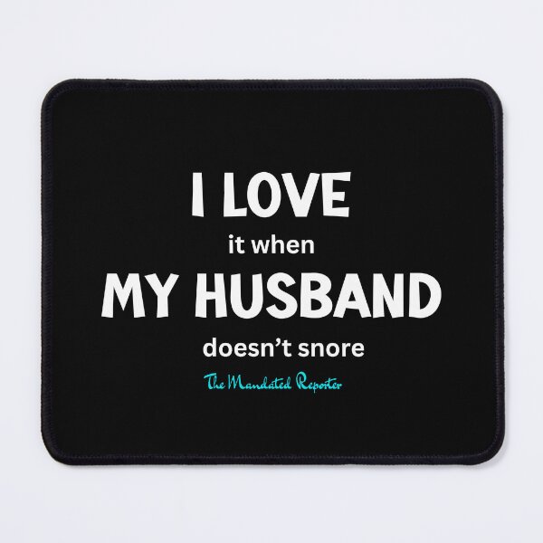 Item preview, I Love it When My Husband Doesn't Snore - Black designed and sold by TheReporter1.