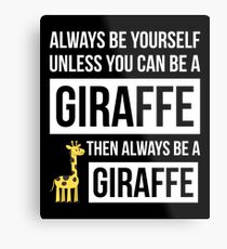 Always Be Yourself Unless You Can Be A Giraffe Metal Print
