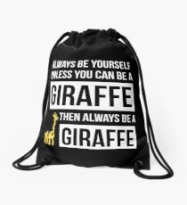 Always Be Yourself Unless You Can Be A Giraffe Drawstring Bag