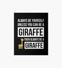 Always Be Yourself Unless You Can Be A Giraffe Art Board