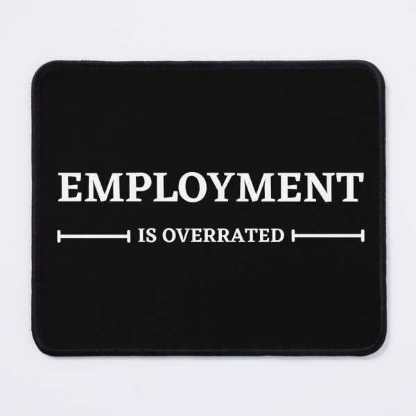 Item preview, Employment Is Overrated designed and sold by Compass-Design.