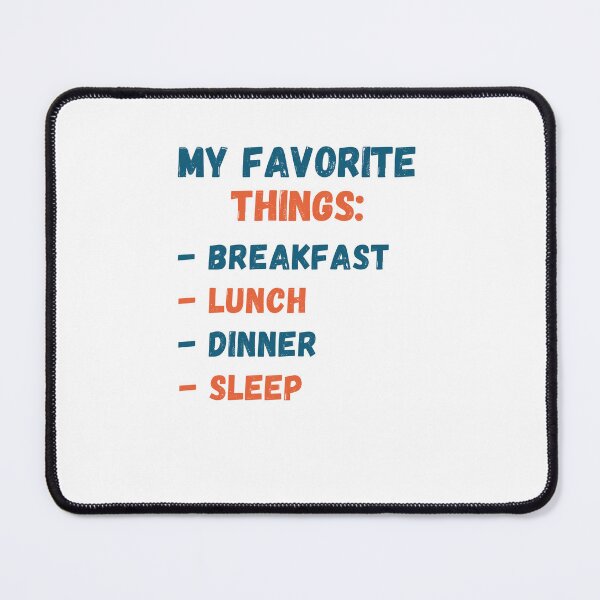 Item preview, My favorite things is breakfast lunch dinner sleep designed and sold by Gilpro Designs.