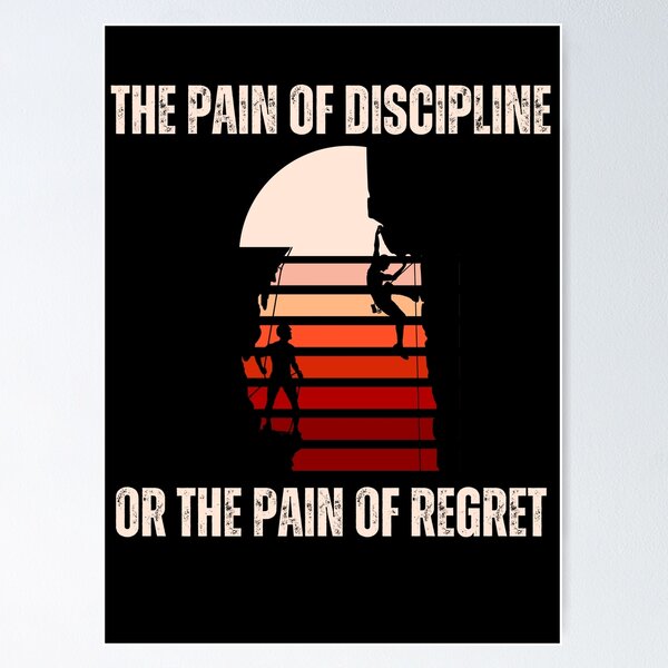 Item preview, The pain of discipline, or the pain of regret Suffer Pain Of Discipline Or Regret Everyone must choose one of two pains: The pain of discipline or the pain of regret designed and sold by Hamzakhotbi.