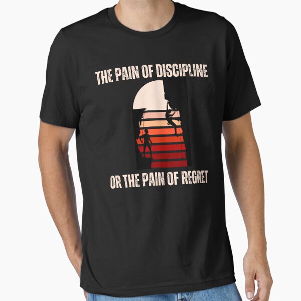 Item preview, The pain of discipline, or the pain of regret Suffer Pain Of Discipline Or Regret Everyone must choose one of two pains: The pain of discipline or the pain of regret designed and sold by Hamzakhotbi.