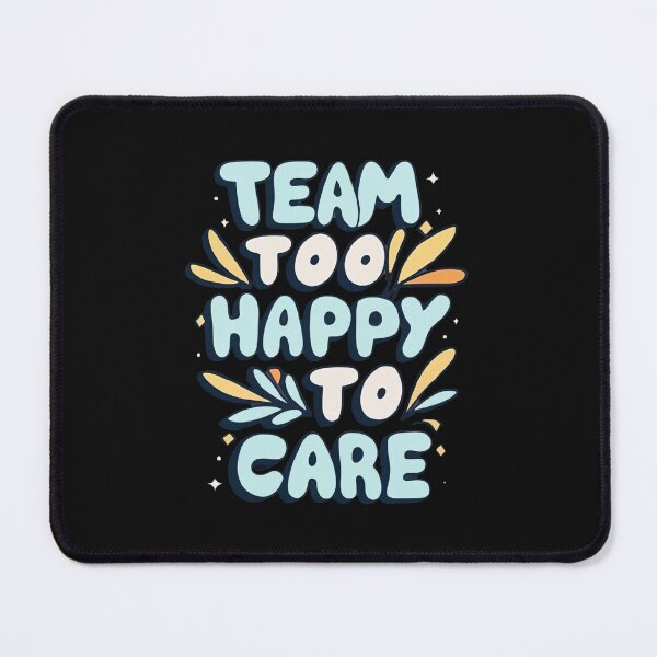 Item preview, Team Too Happy To Care designed and sold by MillenniumDrip.