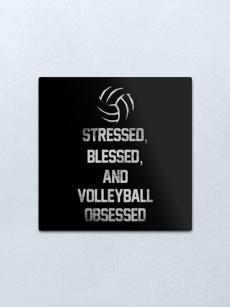 Gestresste Gesegnete Und Volleyball Besessene Lustige Volleyball Zitate Metallbild Von Goodspy Redbubble