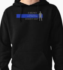 I Hunt The Evil You Pretend Doesn't Exist Pullover Hoodie