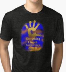 Artistic Everything i touch turn into GOLD Tri-blend T-Shirt