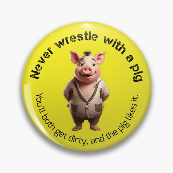 Item preview, Never wrestle with a pig designed and sold by Web Natural Designs.