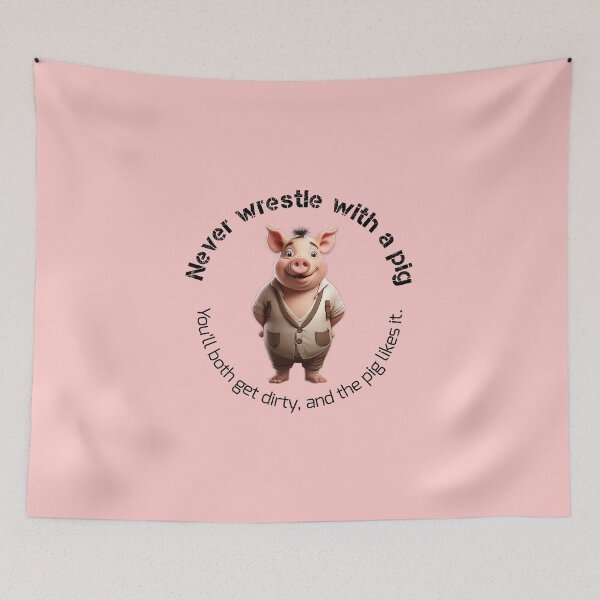 Item preview, Never wrestle with a pig designed and sold by Web Natural Designs.