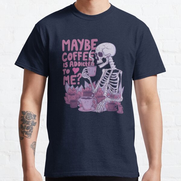 Addicted To Caffeine T-Shirts for Sale
