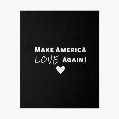 Make America Love Again White Text Art Board Print