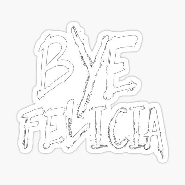 Bye Felicia Funny Bye Felicia Meme Friday Sticker