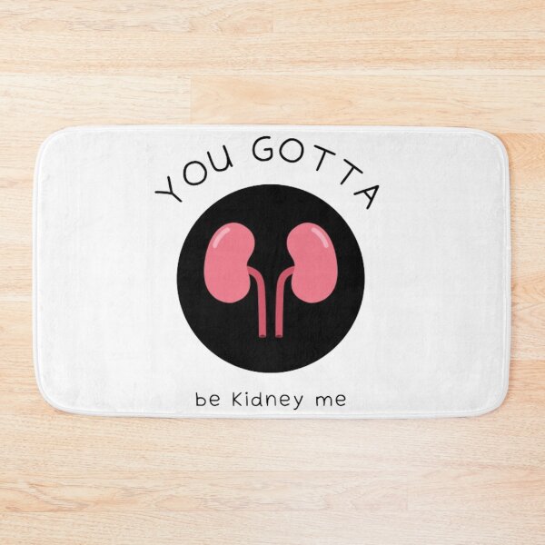 Item preview,  You Gotta Be Kidney Me  designed and sold by Sadhvika.