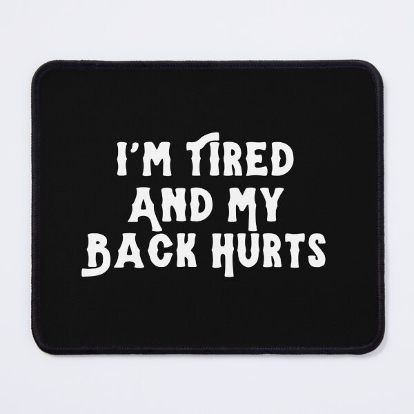 Item preview, I'm Tired And My Back Hurts designed and sold by manandi1.