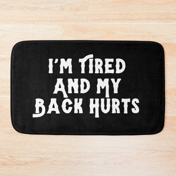 Item preview, I'm Tired And My Back Hurts designed and sold by manandi1.