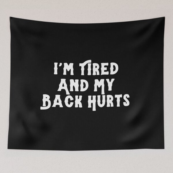Item preview, I'm Tired And My Back Hurts designed and sold by manandi1.