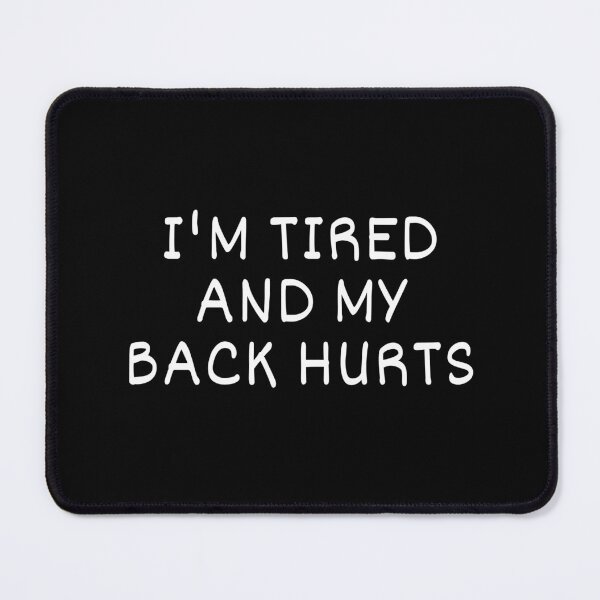 Item preview, I'm Tired And My Back Hurts designed and sold by manandi1.