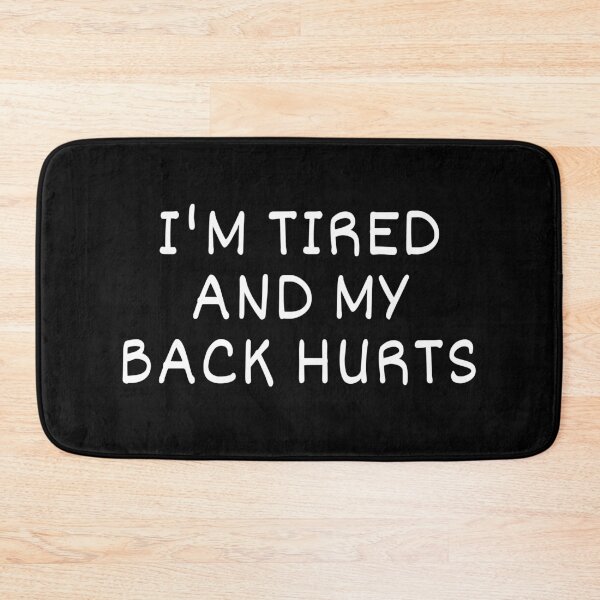 Item preview, I'm Tired And My Back Hurts designed and sold by manandi1.