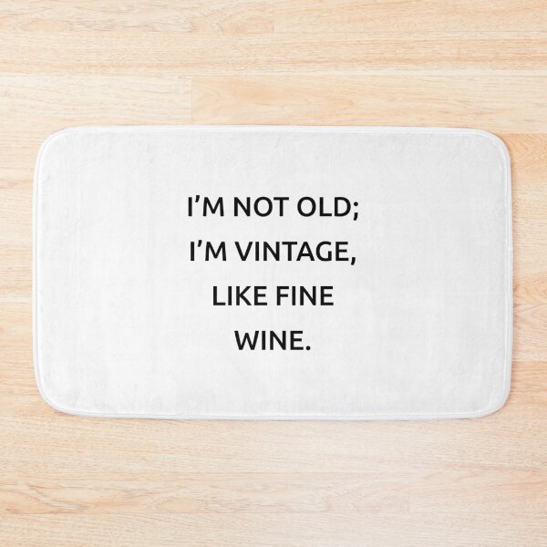 Item preview, I’m not old; I’m vintage, like fine wine. designed and sold by IMCDT.