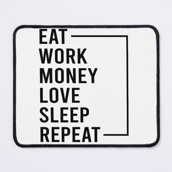 Item preview, eat, work, money, money, love sleep and repeat designed and sold by HabbzDesigns.