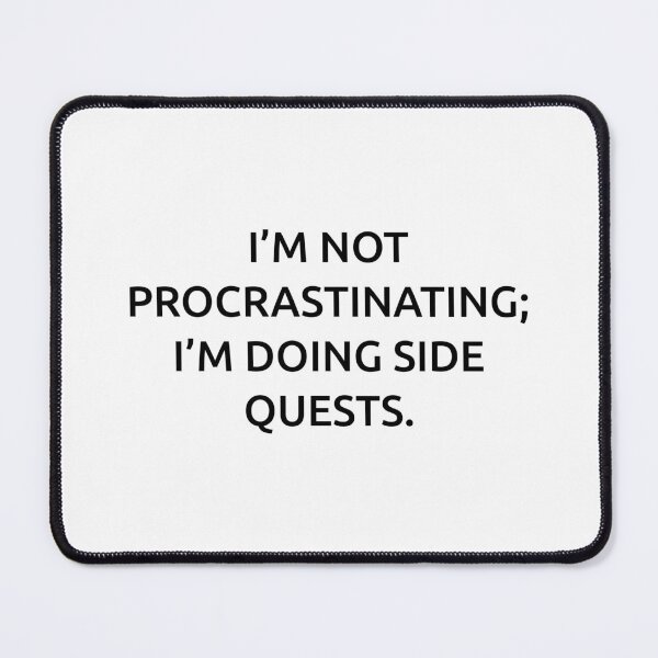 Item preview, I’m not procrastinating; I’m doing side quests. designed and sold by IMCDT.