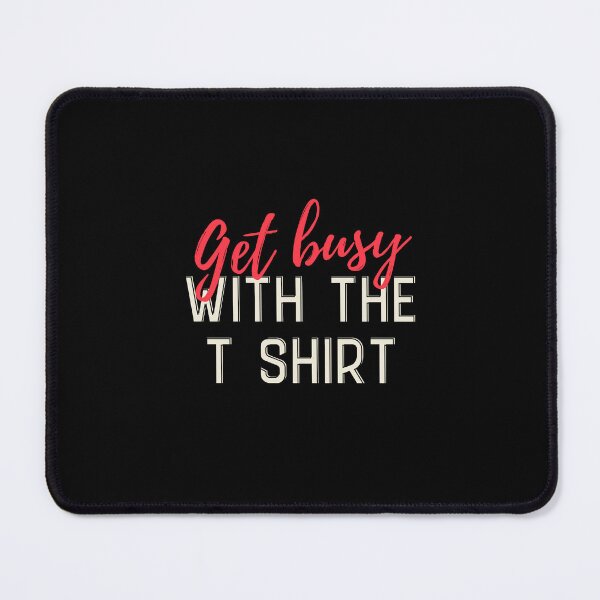 Item preview, Get busy Designs Packed with Humorous Writings designed and sold by joyfulcow.