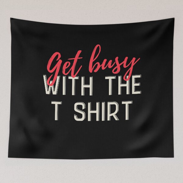 Item preview, Get busy Designs Packed with Humorous Writings designed and sold by joyfulcow.