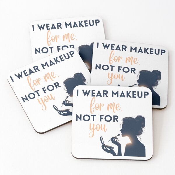 Item preview, I wear makeup for me not for you designed and sold by Fr0mtheMachine.