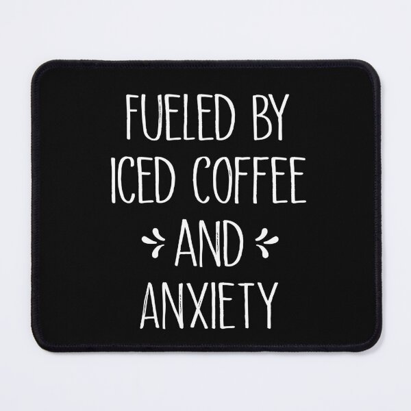 Item preview, Fueled by Iced Coffee and Anxiety designed and sold by SakuraPxl.