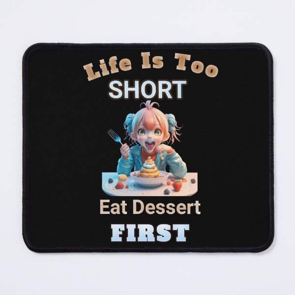 Item preview, "Life is Too Short, Eat Dessert First" designed and sold by Obinne.