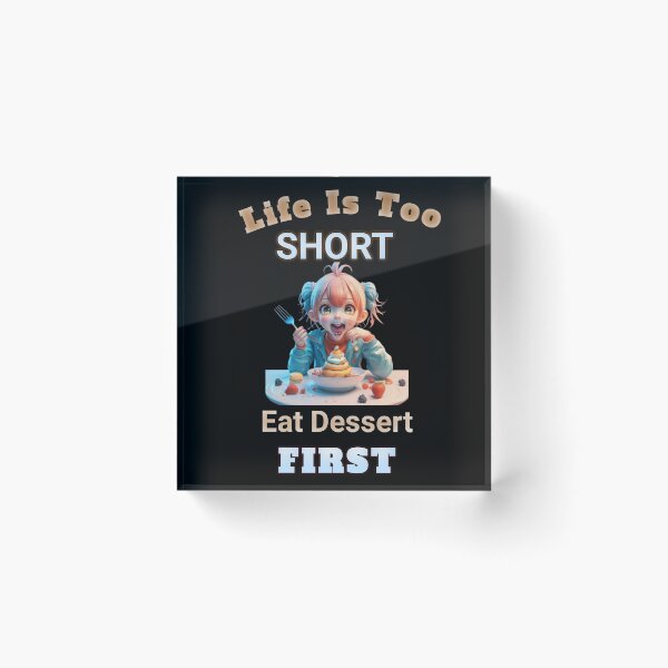 Item preview, "Life is Too Short, Eat Dessert First" designed and sold by Obinne.