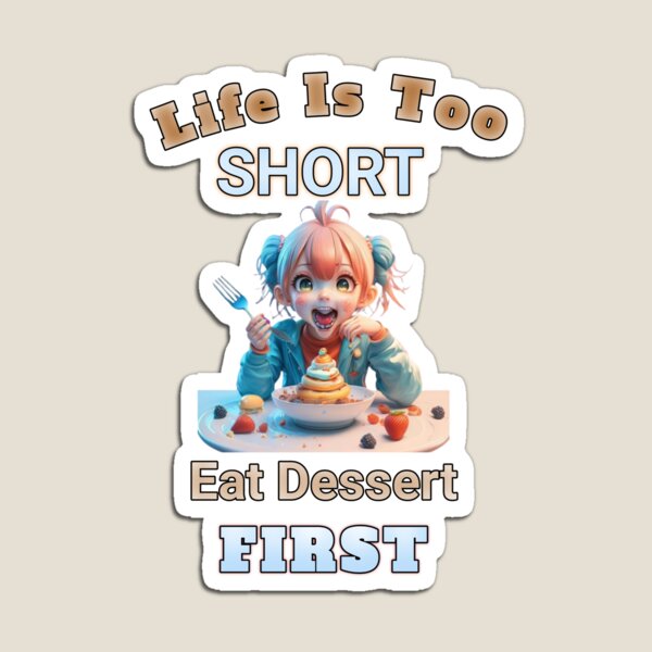 Item preview, "Life is Too Short, Eat Dessert First" designed and sold by Obinne.