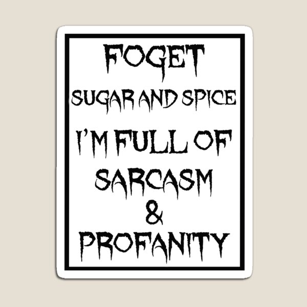 Item preview, Forget sugar and spice I'm full of sarcasm & profanity designed and sold by LinkyLankStank.