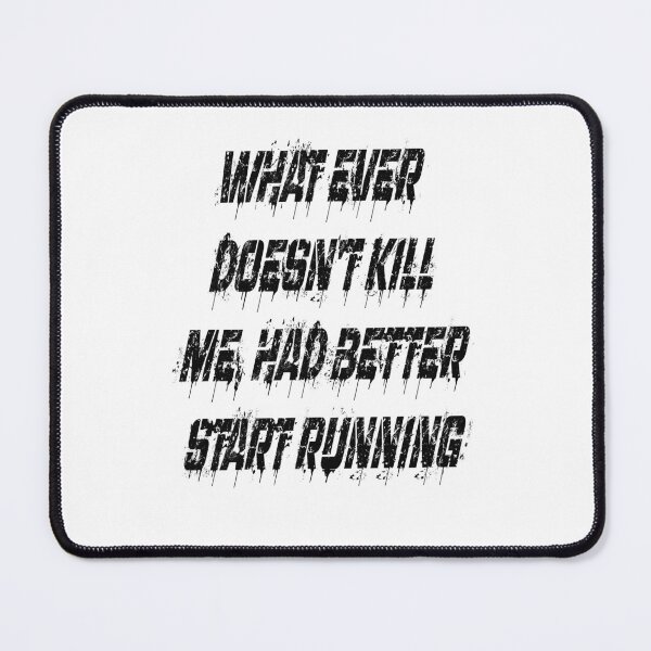 Item preview, what ever doesn't kill me, had better start running designed and sold by LinkyLankStank.