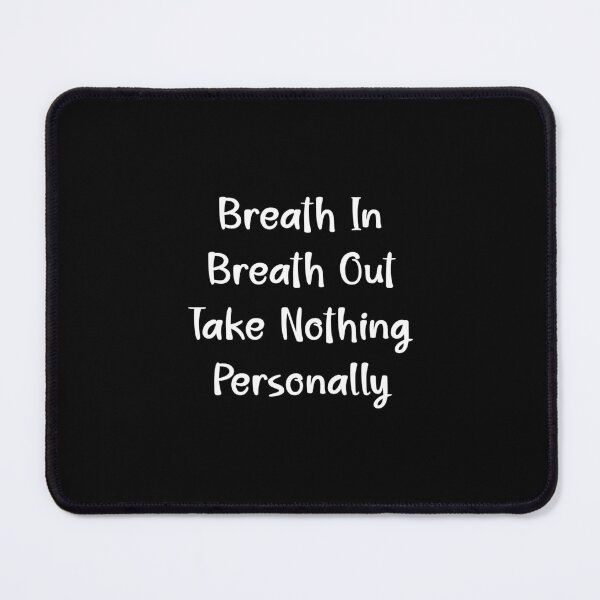Item preview, Breathe In Breathe Out Take Nothing Personally designed and sold by Lelijo.