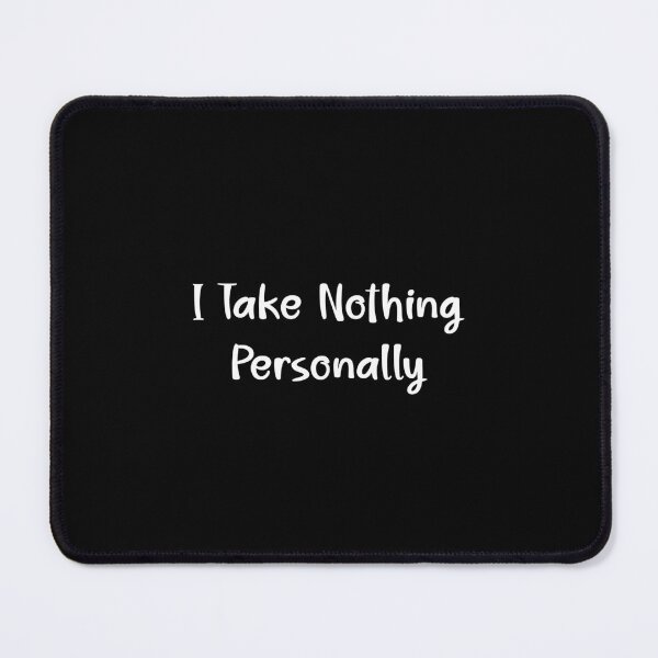 Item preview, I Take Nothing Personally designed and sold by Lelijo.