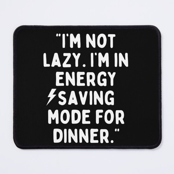 Item preview, I am not lazy, I am in energy saving mode for dinner designed and sold by tees web.