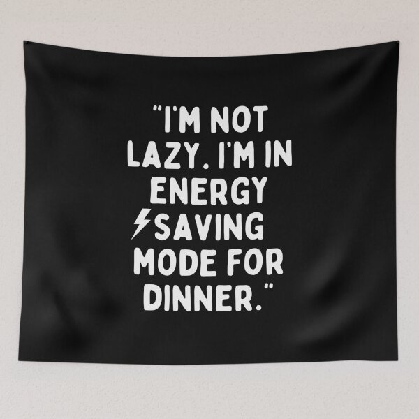 Item preview, I am not lazy, I am in energy saving mode for dinner designed and sold by tees web.