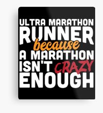 Ultra Marathon Runner Because a Marathon Isn't Crazy Enough Metal Print