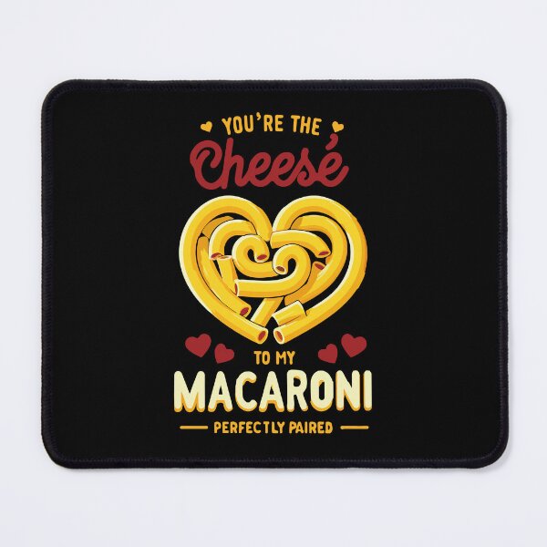 Item preview, You are my cheese to my macaroni designed and sold by TheRealmWithin.