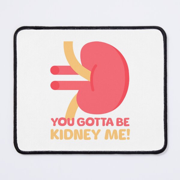 Item preview, You Gotta Be Kidney Me! Funny Kidney Cartoon designed and sold by PMCreative.