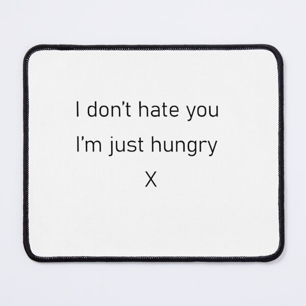 Item preview, I don't hate you I'm just hungry  designed and sold by Gremlin-Craft.