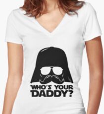 Funny Who's Your Daddy Darth Vader Father Fun Statement Humor Joke Gift Women's Fitted V-Neck T-Shirt